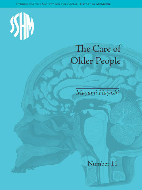 Book cover of The Care of Older People: England and Japan, A Comparative Study (Studies for the Society for the Social History of Medicine #11)