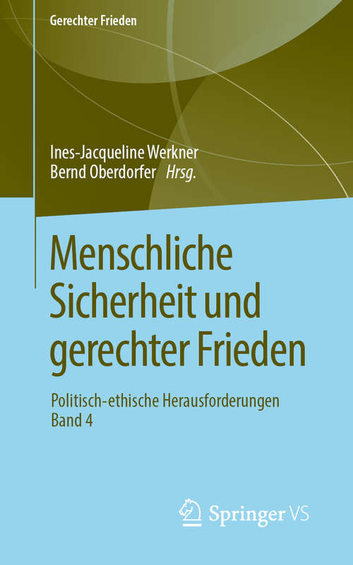 Book cover of Menschliche Sicherheit und gerechter Frieden: Politisch-ethische Herausforderungen • Band 4 (1. Aufl. 2019) (Gerechter Frieden)
