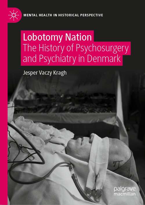 Book cover of Lobotomy Nation: The History of Psychosurgery and Psychiatry in Denmark (1st ed. 2021) (Mental Health in Historical Perspective)