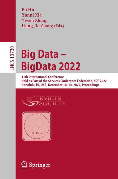 Book cover of Big Data – BigData 2022: 11th International Conference, Held as Part of the Services Conference Federation, SCF 2022, Honolulu, HI, USA, December 10–14, 2022, Proceedings (1st ed. 2022) (Lecture Notes in Computer Science #13730)