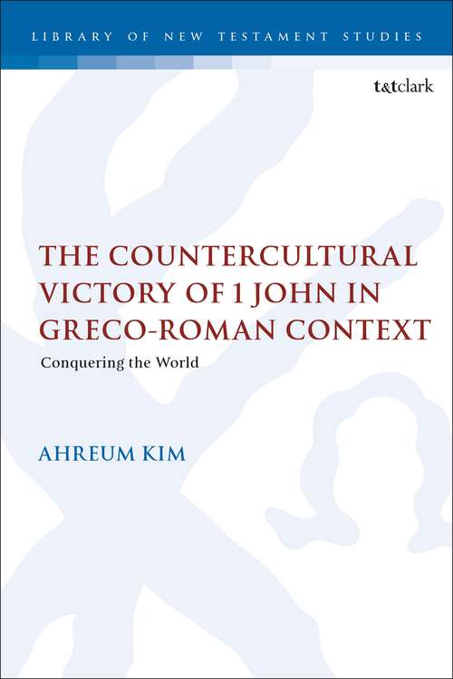 Book cover of The Countercultural Victory of 1 John in Greco-Roman Context: Conquering the World (The Library of New Testament Studies)