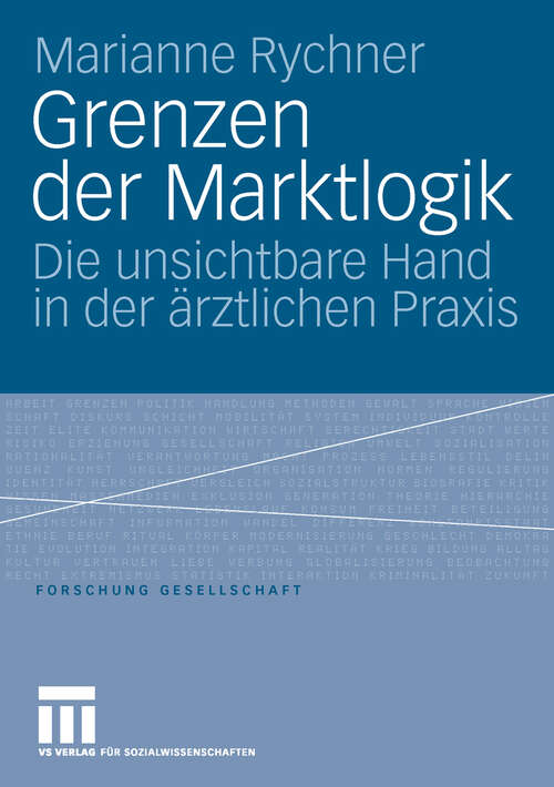 Book cover of Grenzen der Marktlogik: Die unsichtbare Hand in der ärztlichen Praxis (2006) (Forschung Gesellschaft)