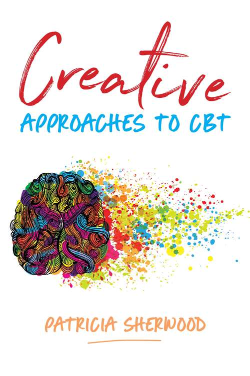 Book cover of Creative Approaches to CBT: Art Activities for Every Stage of the CBT Process