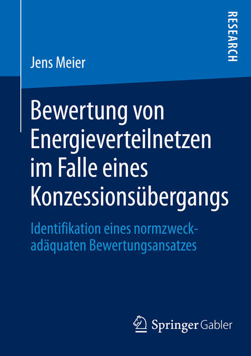 Book cover of Bewertung von Energieverteilnetzen im Falle eines Konzessionsübergangs: Identifikation eines normzweckadäquaten Bewertungsansatzes (2014)