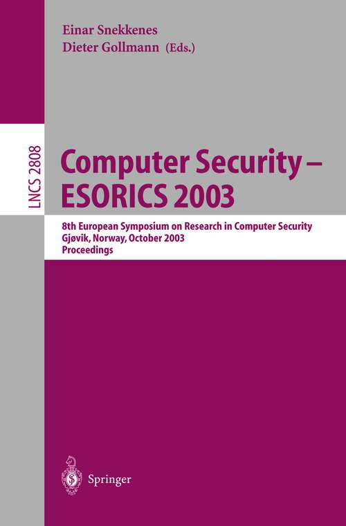 Book cover of Computer Security - ESORICS 2003: 8th European Symposium on Research in Computer Security, Gjovik, Norway, October 13-15, 2003, Proceedings (2003) (Lecture Notes in Computer Science #2808)