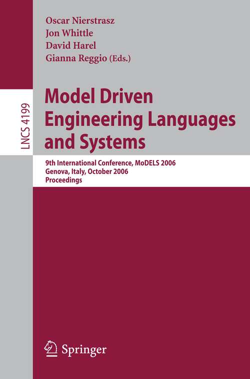 Book cover of Model Driven Engineering Languages and Systems: 9th International Conference, MoDELS 2006, Genova, Italy, October 1-6, 2006, Proceedings (2006) (Lecture Notes in Computer Science #4199)