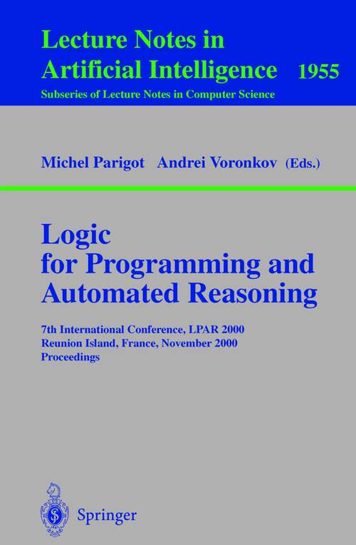Book cover of Logic for Programming and Automated Reasoning: 7th International Conference, LPAR 2000 Reunion Island, France, November 6-10, 2000 Proceedings (2000) (Lecture Notes in Computer Science #1955)