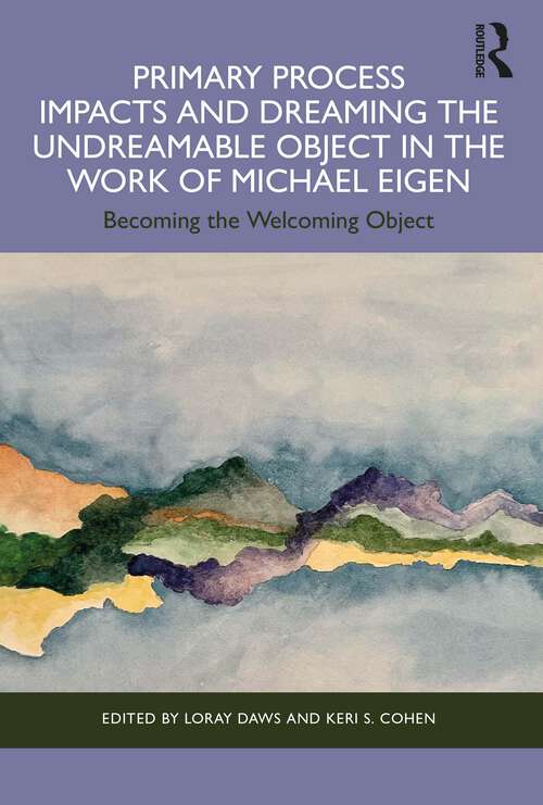Book cover of Primary Process Impacts and Dreaming the Undreamable Object in the Work of Michael Eigen: Becoming the Welcoming Object