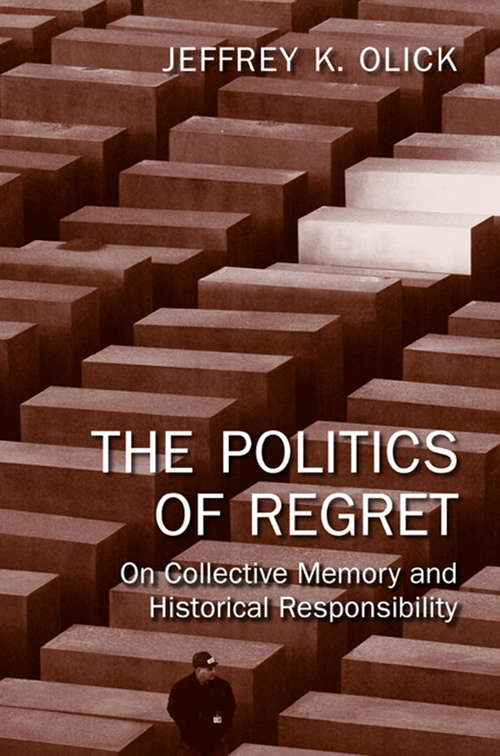 Book cover of The Politics of Regret: On Collective Memory and Historical Responsibility