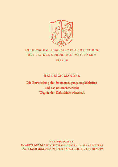 Book cover of Die Entwicklung der Stromerzeugungsmöglichkeiten und das unternehmerische Wagnis der Elektrizitätswirtschaft (1964) (Arbeitsgemeinschaft für Forschung des Landes Nordrhein-Westfalen #137)