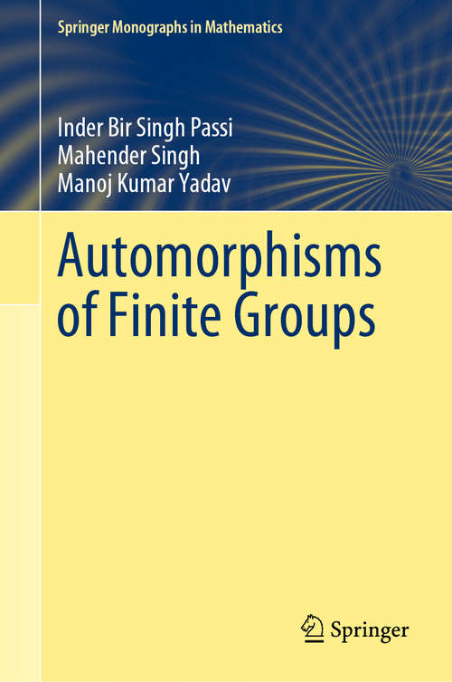 Book cover of Automorphisms of Finite Groups (1st ed. 2018) (Springer Monographs in Mathematics)