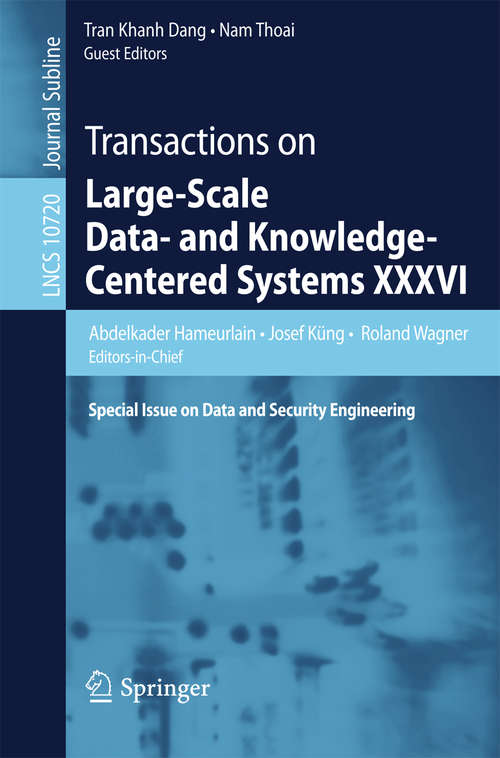 Book cover of Transactions on Large-Scale Data- and Knowledge-Centered Systems XXXVI: Special Issue on Data and Security Engineering (1st ed. 2017) (Lecture Notes in Computer Science #10720)