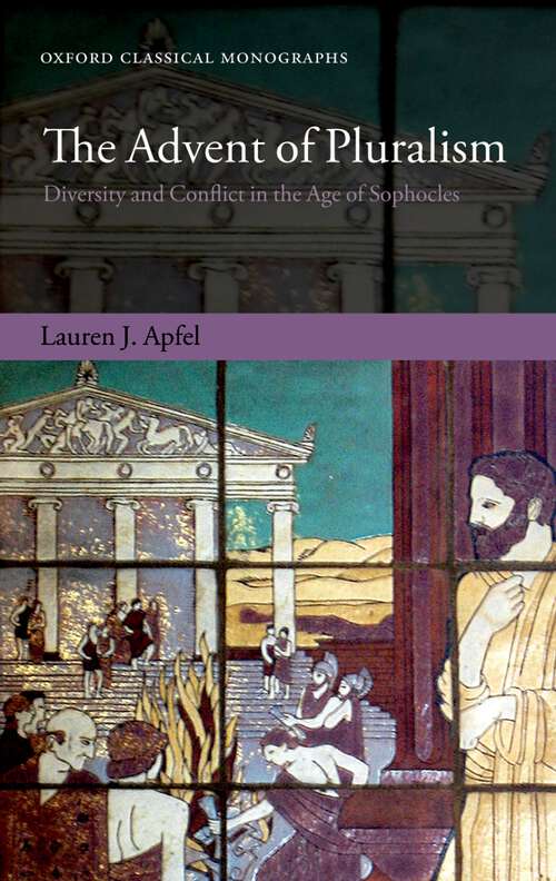 Book cover of The Advent Of Pluralism: Diversity And Conflict In The Age Of Sophocles