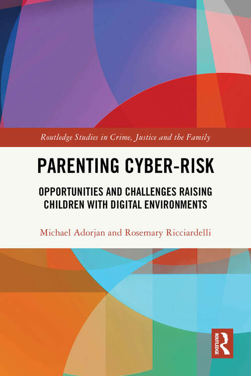 Book cover of Parenting Cyber-Risk: Opportunities and Challenges Raising Children with Digital Environments (Routledge Studies in Crime, Justice and the Family)