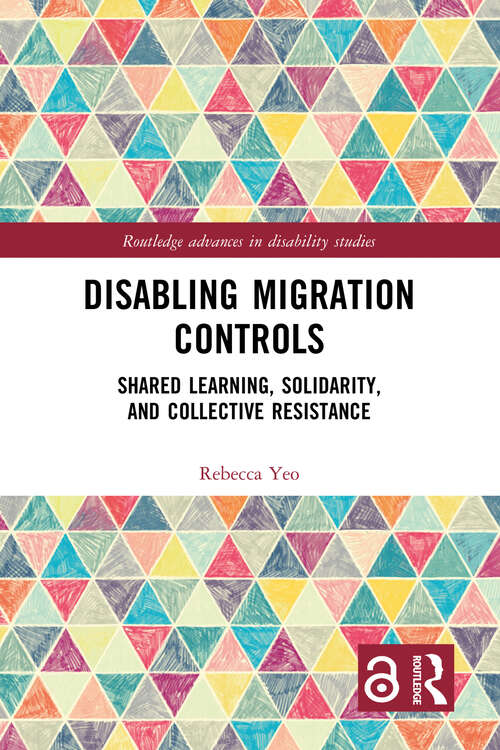 Book cover of Disabling Migration Controls: Shared Learning, Solidarity, and Collective Resistance (ISSN)