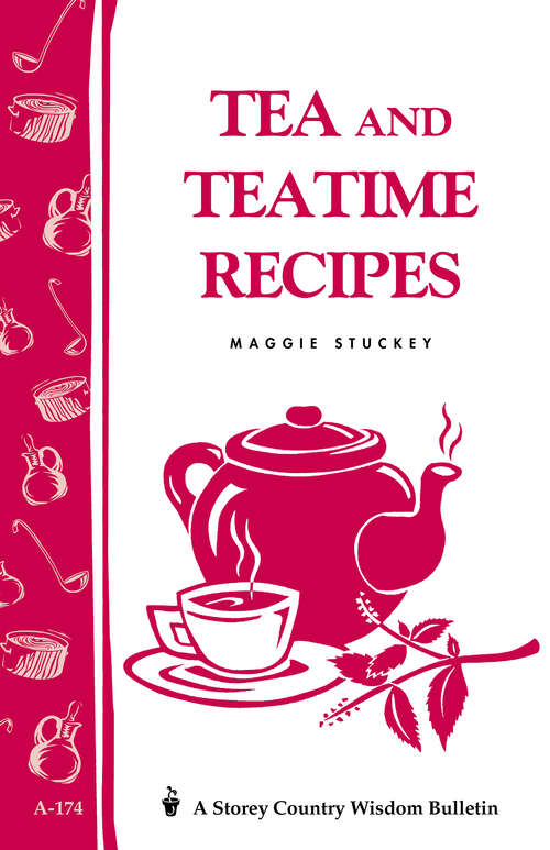 Book cover of Tea and Teatime Recipes: Storey's Country Wisdom Bulletin A-174 (Storey Country Wisdom Bulletin)