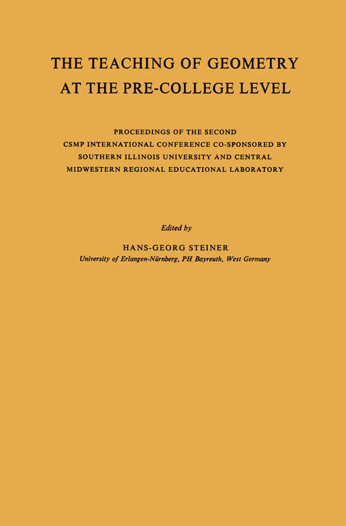 Book cover of The Teaching of Geometry at the Pre-College Level: Proceedings of the Second CSMP International Conference Co-Sponsored by Southern Illinois University and Central Midwestern Regional Educational Laboratory (1971)