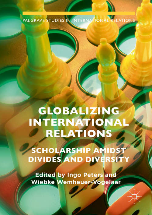 Book cover of Globalizing International Relations: Scholarship Amidst Divides and Diversity (1st ed. 2016) (Palgrave Studies in International Relations)