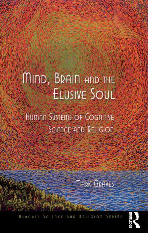 Book cover of Mind, Brain and the Elusive Soul: Human Systems of Cognitive Science and Religion (Routledge Science and Religion Series)