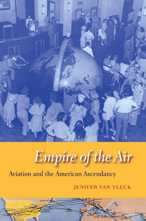 Book cover of Empire of the Air: Aviation And The American Ascendancy