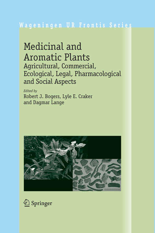 Book cover of Medicinal and Aromatic Plants: Agricultural, Commercial, Ecological, Legal, Pharmacological and Social Aspects (1st ed. 2006) (Wageningen UR Frontis Series #17)