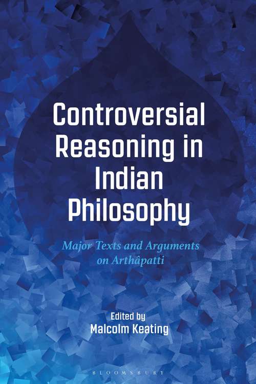 Book cover of Controversial Reasoning in Indian Philosophy: Major Texts and Arguments on Arthâpatti