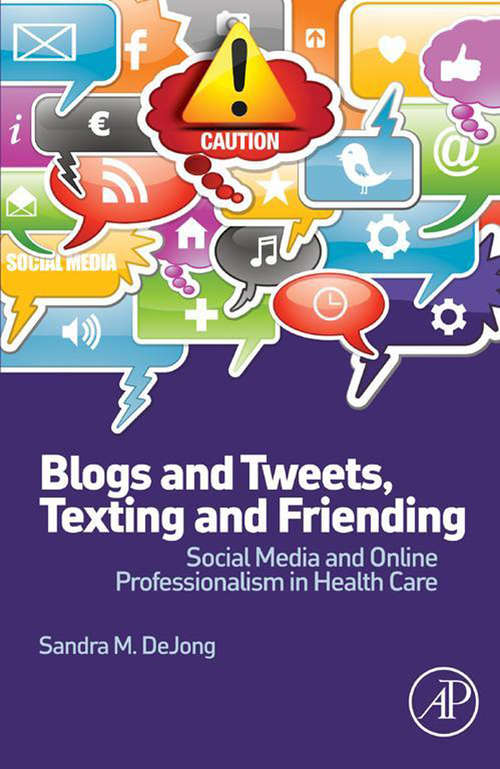 Book cover of Blogs and Tweets, Texting and Friending: Social Media and Online Professionalism in Health Care