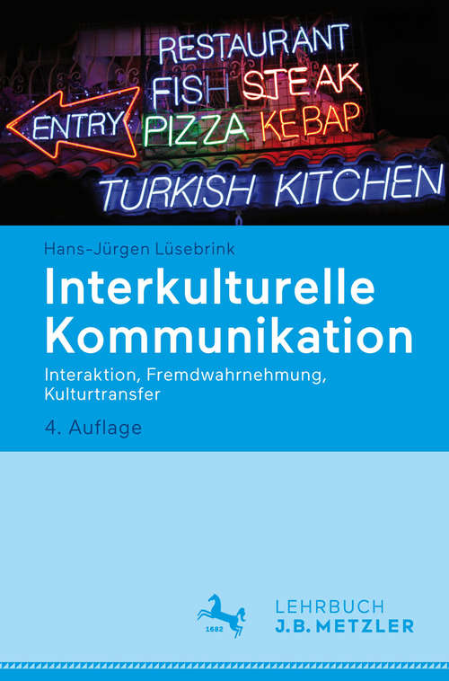 Book cover of Interkulturelle Kommunikation: Interaktion, Fremdwahrnehmung, Kulturtransfer (4. Aufl. 2016)