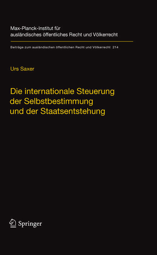 Book cover of Die internationale Steuerung der Selbstbestimmung und der Staatsentstehung: Selbstbestimmung, Konfliktmanagement, Anerkennung und Staatennachfolge in der neueren Völkerrechtspraxis (2010) (Beiträge zum ausländischen öffentlichen Recht und Völkerrecht #214)