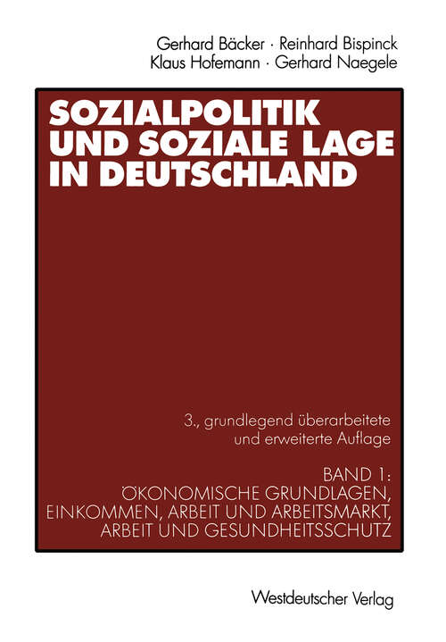 Book cover of Sozialpolitik und soziale Lage in Deutschland: Band 1: Ökonomische Grundlagen, Einkommen, Arbeit und Arbeitsmarkt, Arbeit und Gesundheitsschutz (3., grundlegend überarb. und erw. Aufl. 2000)