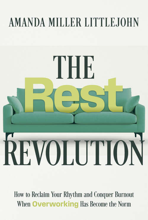 Book cover of The Rest Revolution: How to Reclaim Your Rhythm and Conquer Burnout When Overworking Has Become the Norm