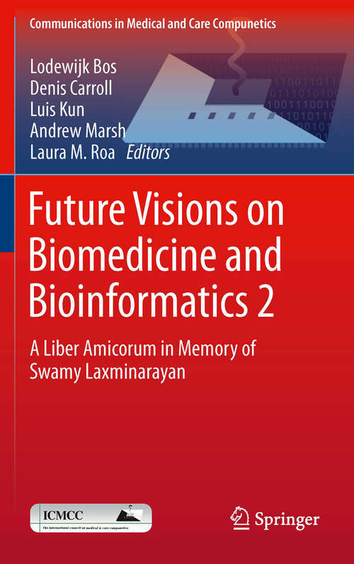 Book cover of Future Visions on Biomedicine and Bioinformatics 2: A Liber Amicorum in Memory of Swamy Laxminarayan (2011) (Communications in Medical and Care Compunetics #2)
