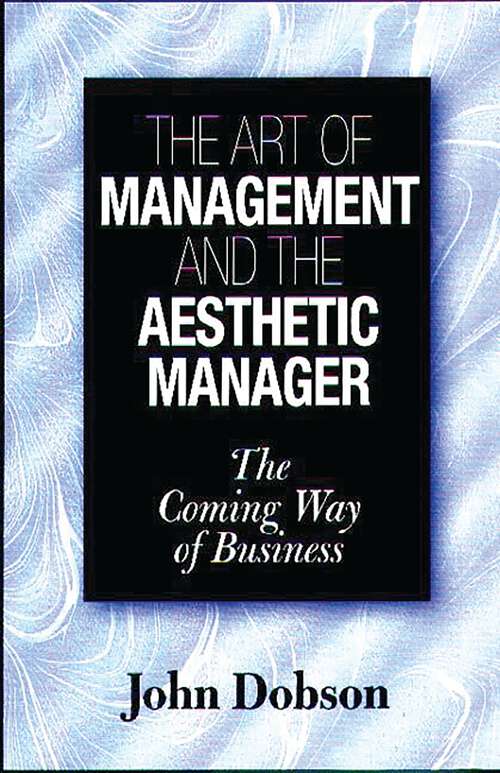 Book cover of The Art of Management and the Aesthetic Manager: The Coming Way of Business