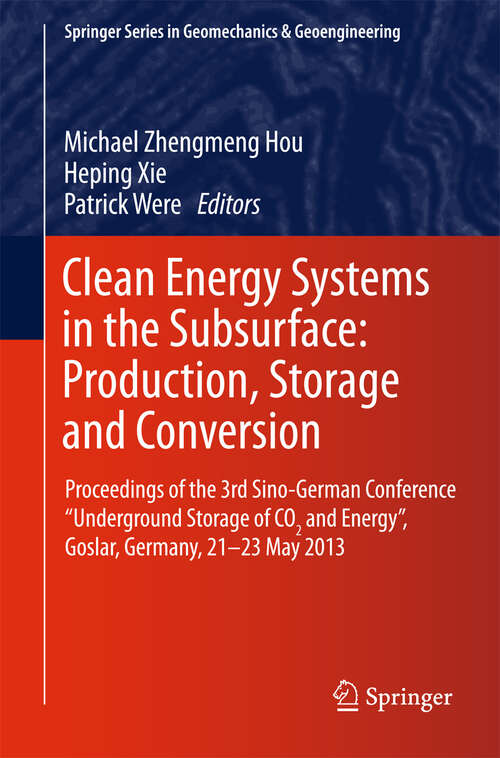 Book cover of Clean Energy Systems in the Subsurface: Proceedings of the 3rd Sino-German Conference “Underground Storage of CO2 and Energy”, Goslar, Germany, 21-23 May 2013 (2013) (Springer Series in Geomechanics and Geoengineering)