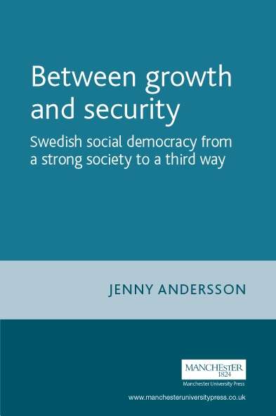 Book cover of Between growth and security: Swedish social democracy from a strong society to a third way (Critical Labour Movement Studies)