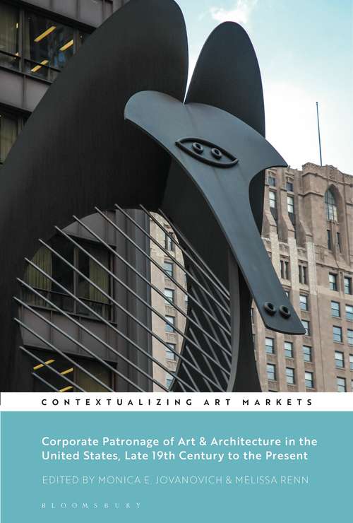 Book cover of Corporate Patronage of Art & Architecture in the United States, Late 19th Century to the Present (Contextualizing Art Markets)