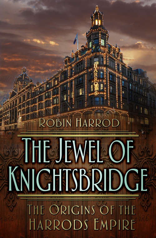 Book cover of The Jewel of Knightsbridge: The Origins of the Harrods Empire