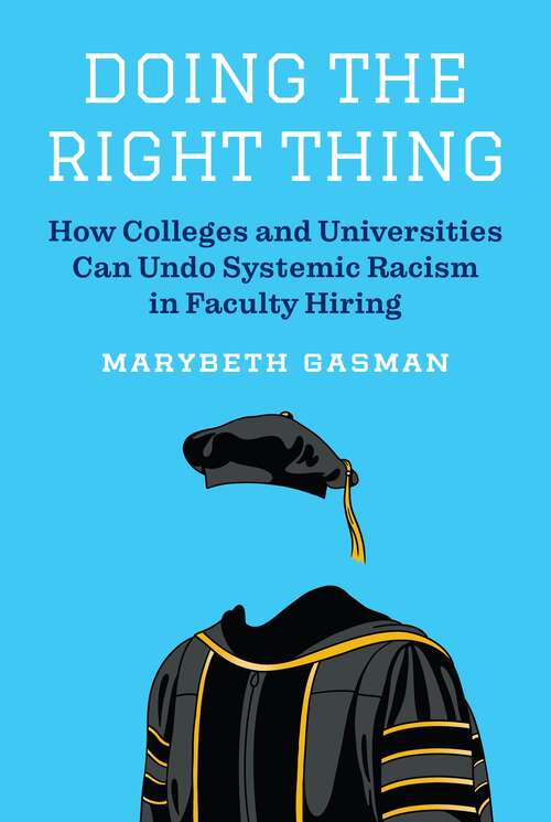 Book cover of Doing the Right Thing: How Colleges and Universities Can Undo Systemic Racism in Faculty Hiring