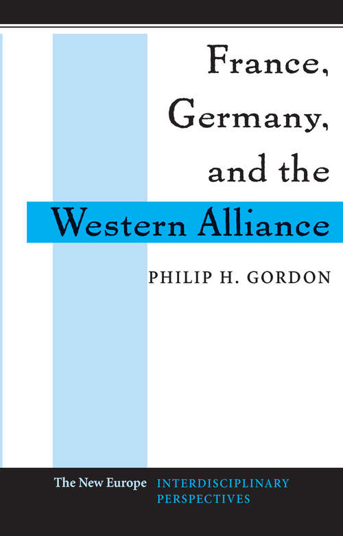 Book cover of France, Germany, And The Western Alliance (New Europe: Interdis. Perspectives Ser.)