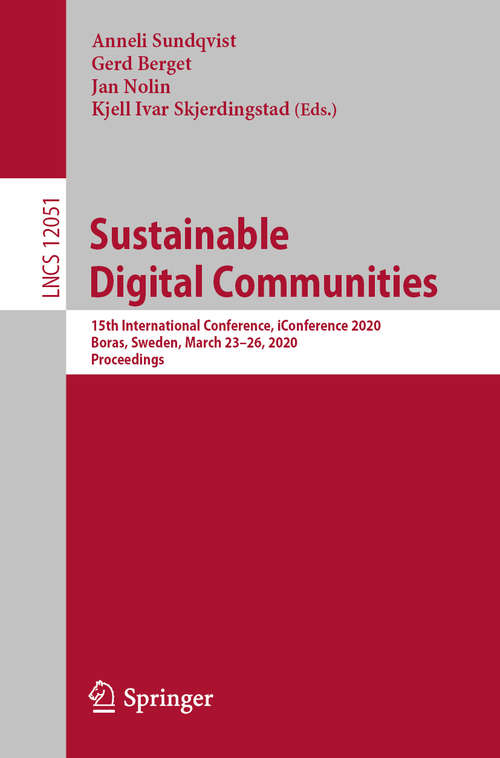 Book cover of Sustainable Digital Communities: 15th International Conference, iConference 2020, Boras, Sweden, March 23–26, 2020, Proceedings (1st ed. 2020) (Lecture Notes in Computer Science #12051)