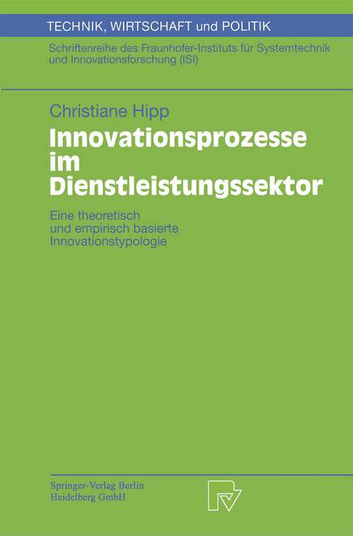 Book cover of Innovationsprozesse im Dienstleistungssektor: Eine theoretisch und empirisch basierte Innovationstypologie (2000) (Technik, Wirtschaft und Politik #40)