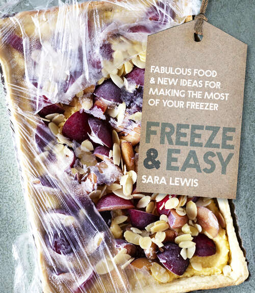 Book cover of Freeze & Easy: Fabulous Food And New Ideas For Making The Most Of Your Freezer (ePub edition)