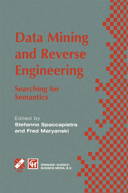 Book cover of Data Mining and Reverse Engineering: Searching for semantics. IFIP TC2 WG2.6 IFIP Seventh Conference on Database Semantics (DS-7) 7–10 October 1997, Leysin, Switzerland (1998) (IFIP Advances in Information and Communication Technology)