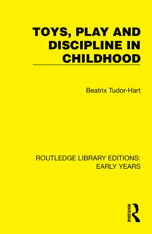 Book cover of Toys, Play and Discipline in Childhood (Routledge Library Editions: Early Years)