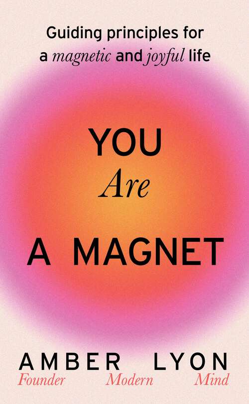 Book cover of You Are a Magnet: Guiding Principles for a Magnetic and Joyful Life