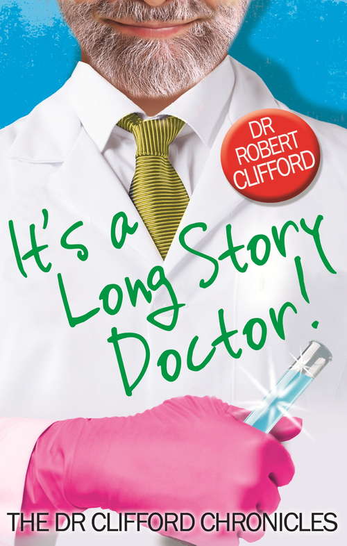 Book cover of It's A Long Story, Doctor!: "there You Are, Doctor!", "on Holiday Again, Doctor?", "you're Still A Doctor, Doctor!" (The Dr Clifford Chronicles)