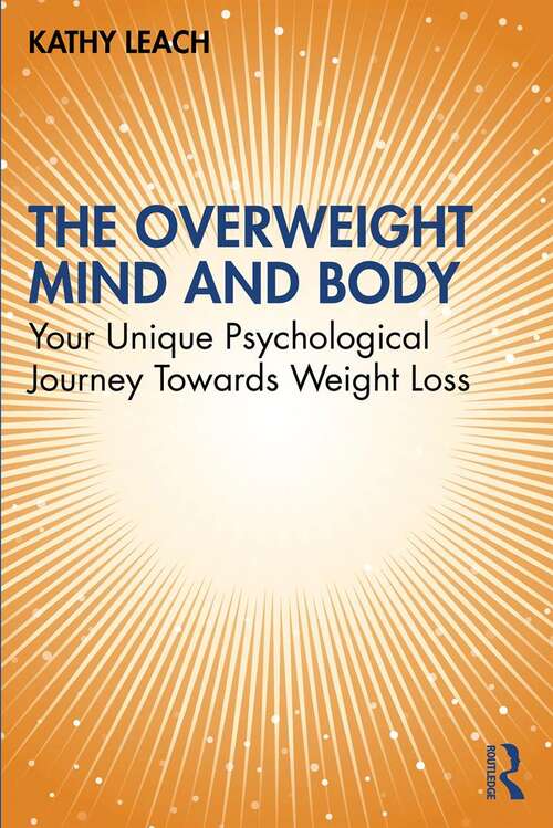 Book cover of The Overweight Mind and Body: Your Unique Psychological Journey Towards Weight Loss