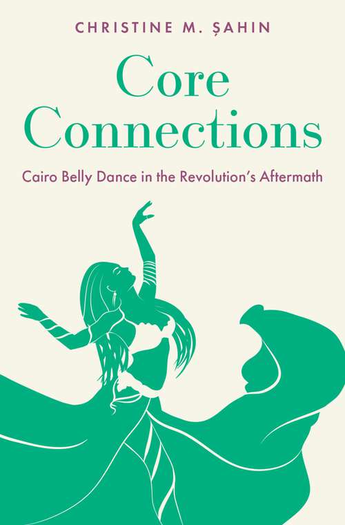 Book cover of Core Connections: Cairo Belly Dance in the Revolution's Aftermath