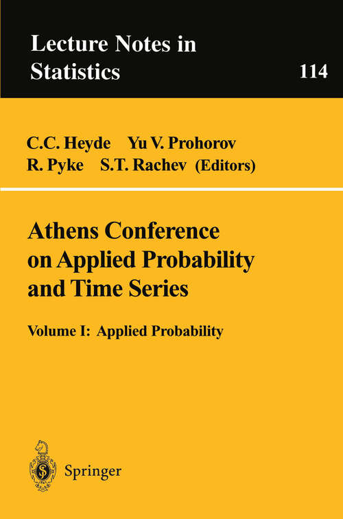 Book cover of Athens Conference on Applied Probability and Time Series Analysis: Volume I: Applied Probability In Honor of J.M. Gani (1996) (Lecture Notes in Statistics #114)