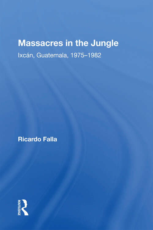Book cover of Massacres In The Jungle: Ixcan, Guatemala, 1975-1982